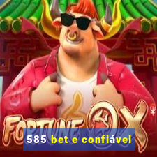 585 bet e confiável